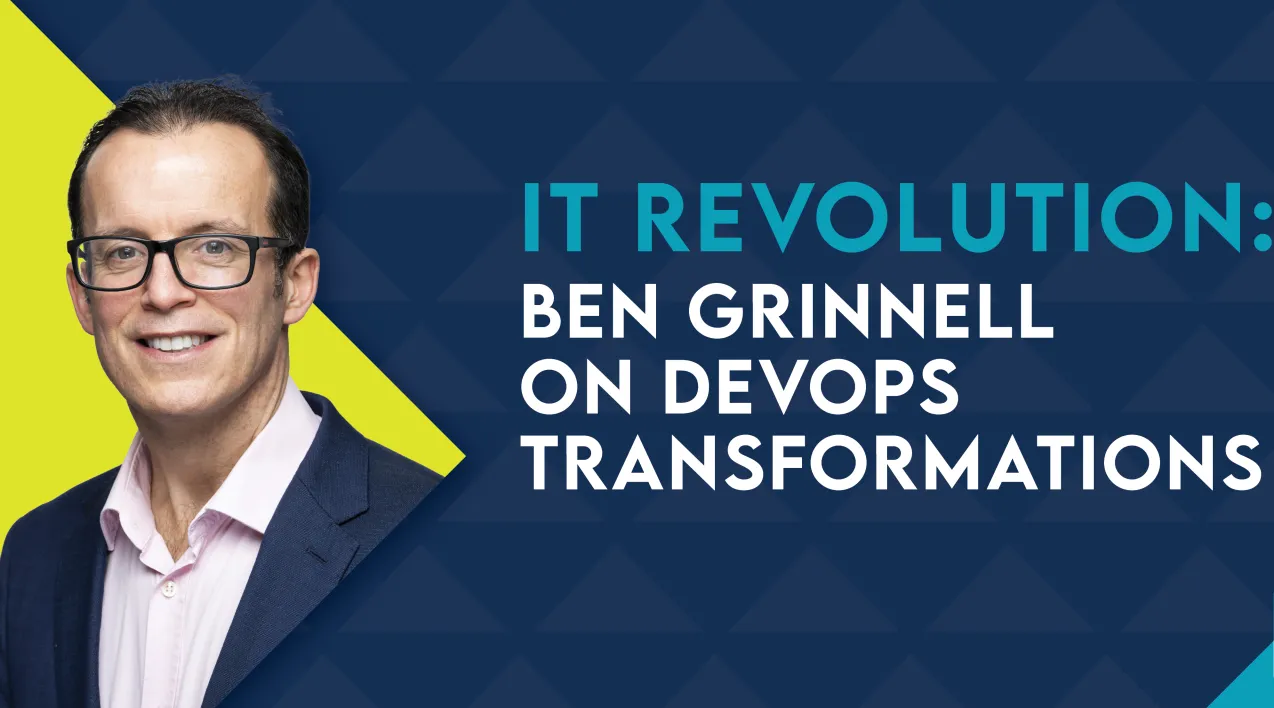 IT Revolution: Ben Grinnell on DevOps Transformations